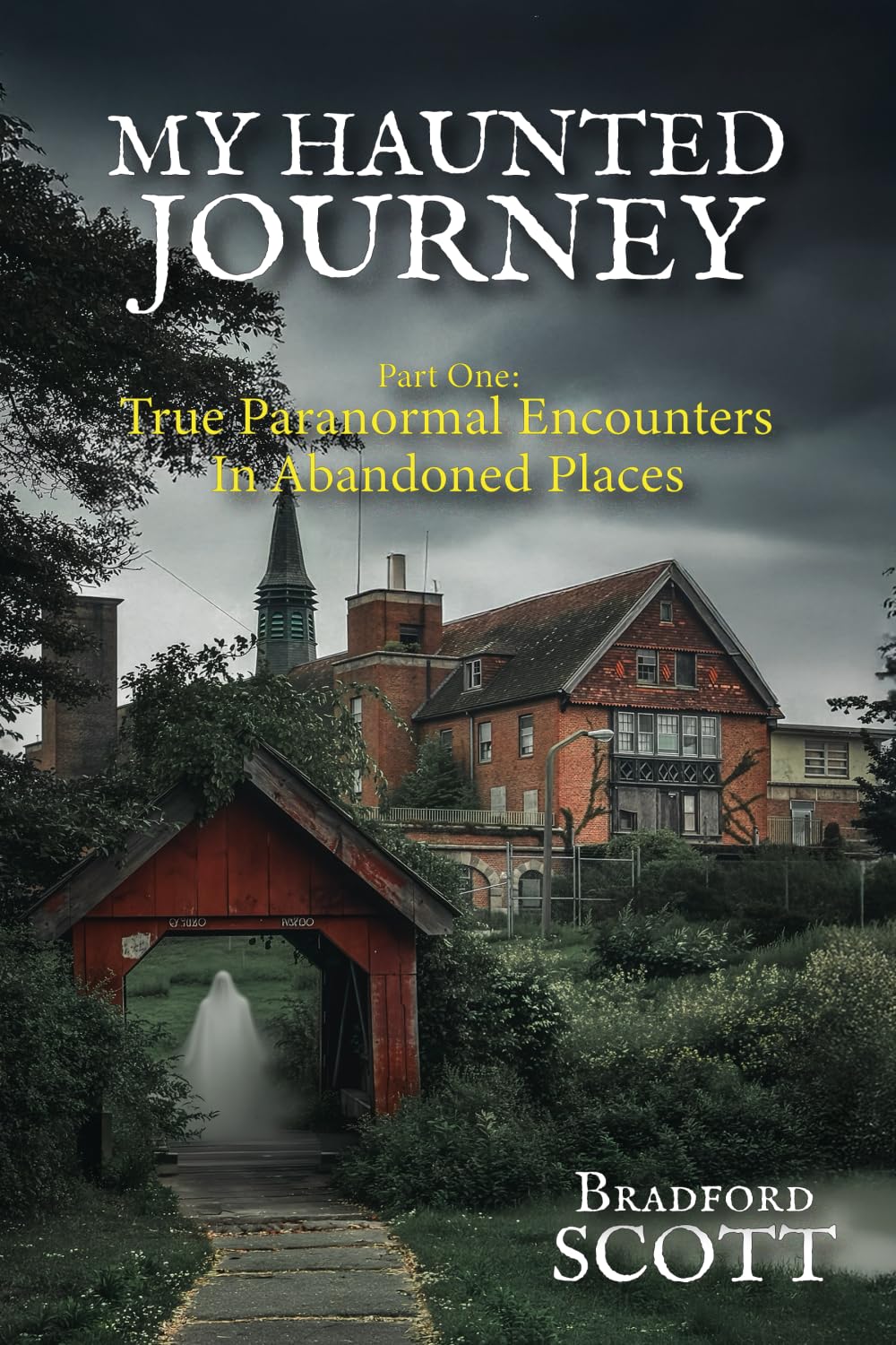 My Haunted Journey: Part One: True Paranormal Encounters in Abandoned Locations