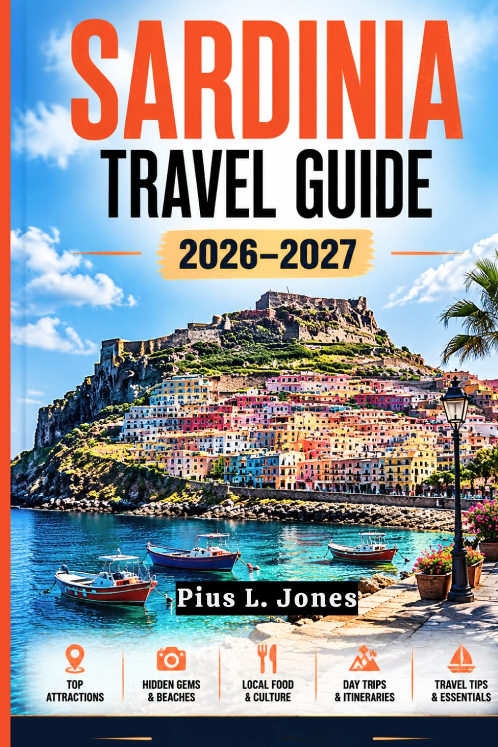 SARDINIA TRAVEL GUIDE 2026–2027: Ancient Ruins, Local Cuisine, Hidden Villages & Unforgettable Adventures in the Mediterranean's Most Captivating Island