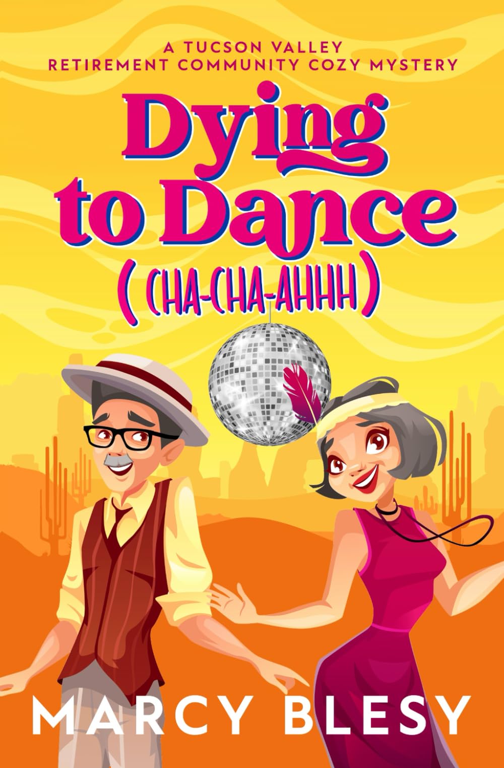 Dying to Dance (Cha-Cha-Ahhh): A Tucson Valley Retirement Community Cozy Mystery (Tucson Valley Retirement Community Cozy Mystery Series)