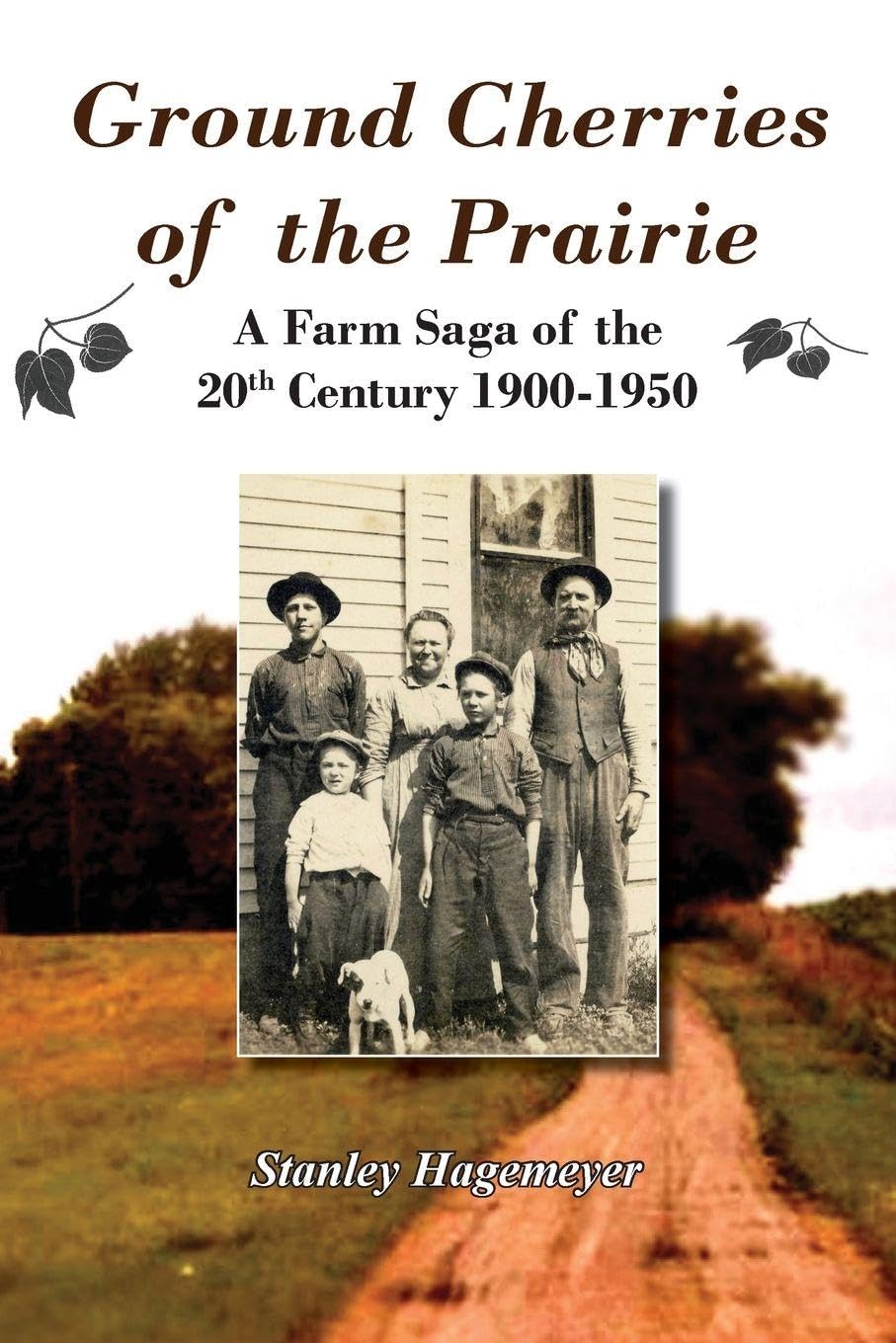 Ground Cherries of the Prairie: Young Pioneer Farmers Survive Early 20th Century
