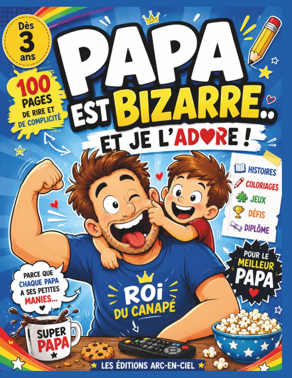 papa est bizarre... et je l'adore: 30 Coloriages 30 Histoires adorables et des jeux pour partager des moments complices en famille. Le cadeau parfait… toute l’année Fous rires garantis !