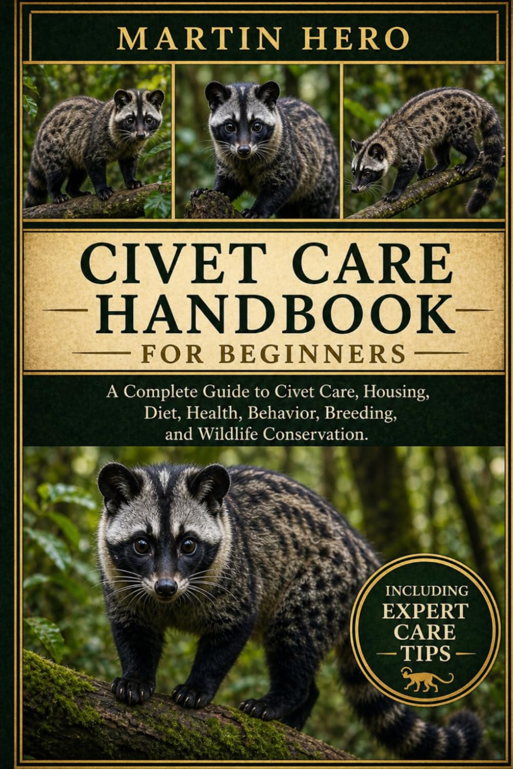 CIVET CARE HANDBOOK: A Complete Guide to Civet Care, Housing, Diet, Health, Behavior, Breeding, and Wildlife Conservation.