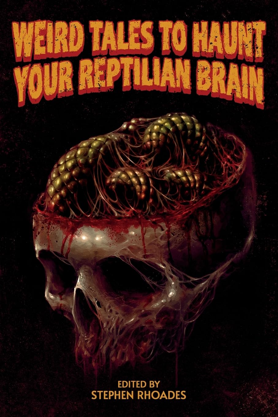 Weird Tales to Haunt Your Reptilian Brain: Volume One