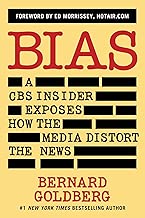 Bias: A CBS Insider Exposes How the Media Distort the News