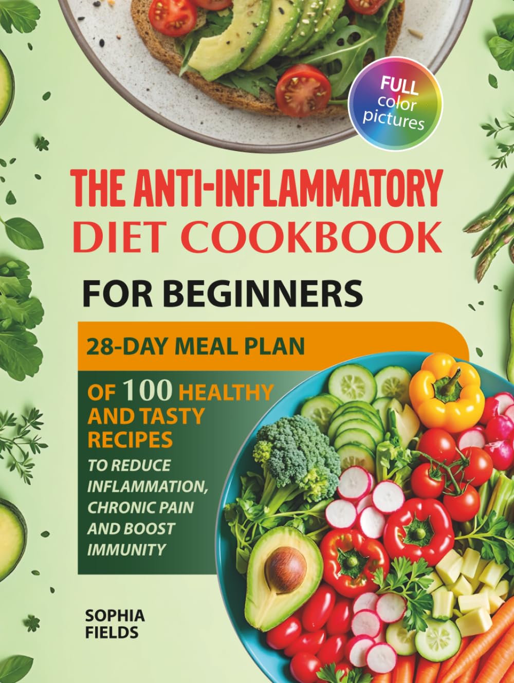 The Anti-Inflammatory Diet Cookbook for Beginners: 28-Day Meal Plan Of 100 Healthy And Tasty Recipes To Reduce Inflammation, Chronic Pain And Boost Immunity