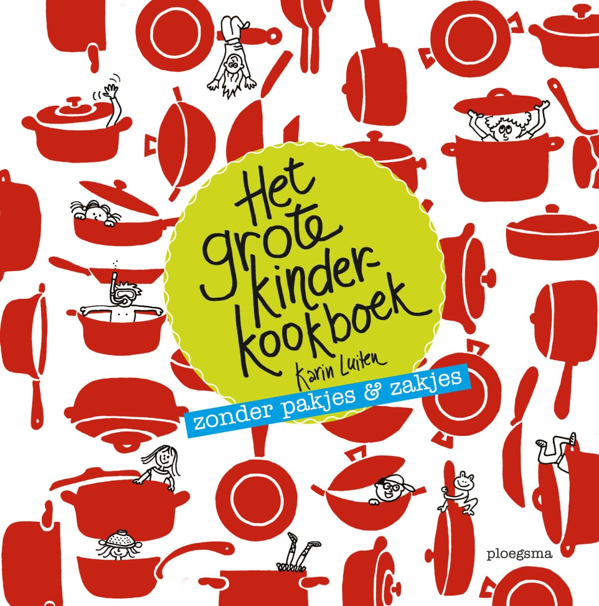 Het grote kinderkookboek: zonder pakjes & zakjes (Koken met Karin)