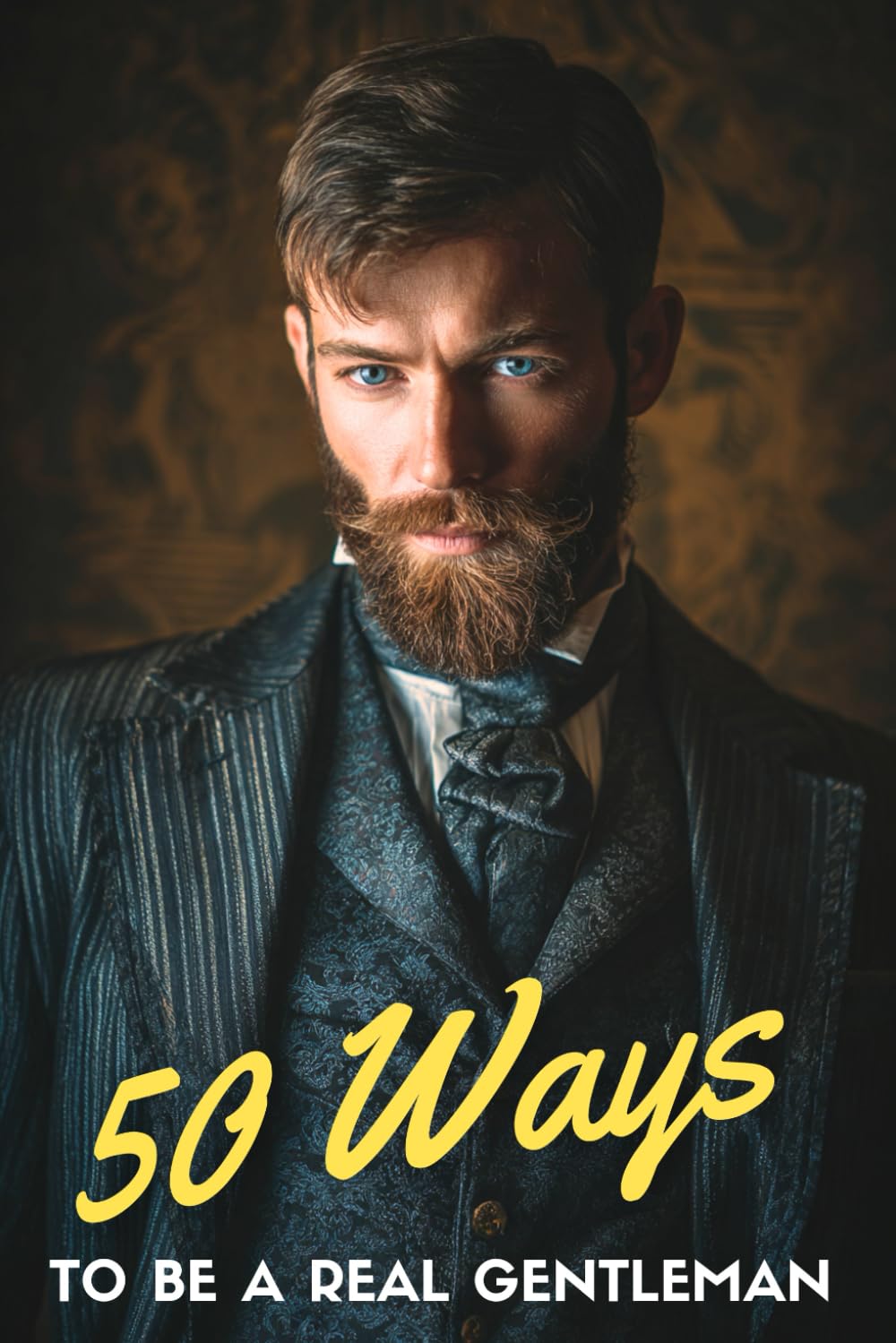 50 ways to be a real Gentleman: Because real class never goes out of style | An inspirational gift for sons, husbands & leaders