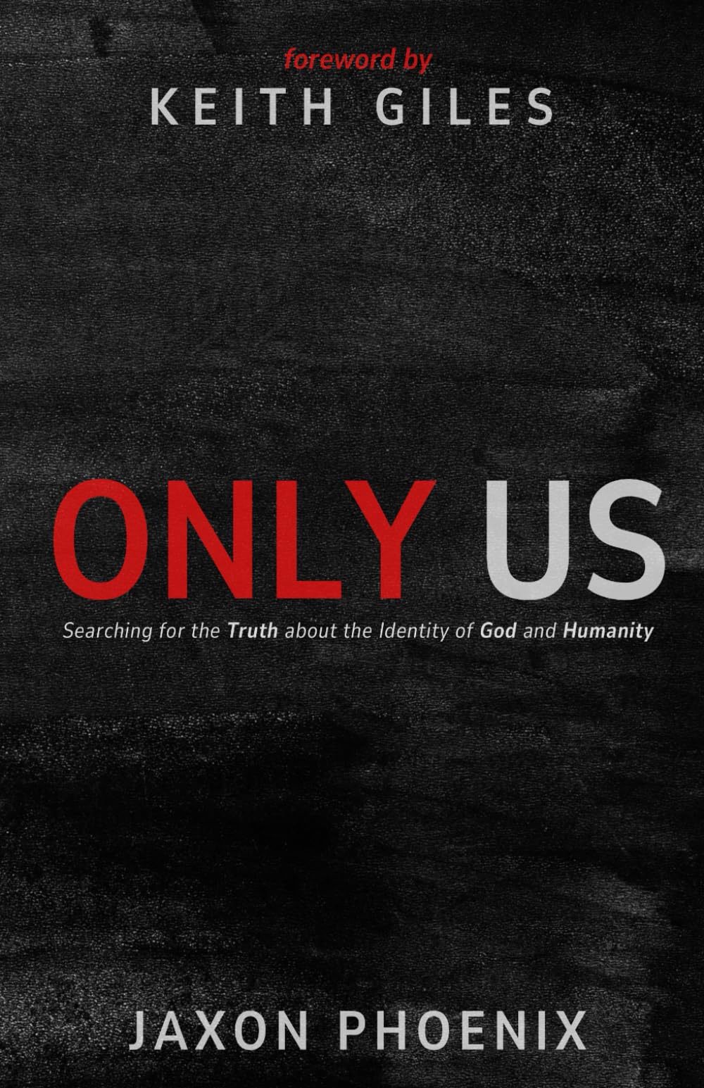 Only Us: Searching for the Truth about the Identity of God and Humanity