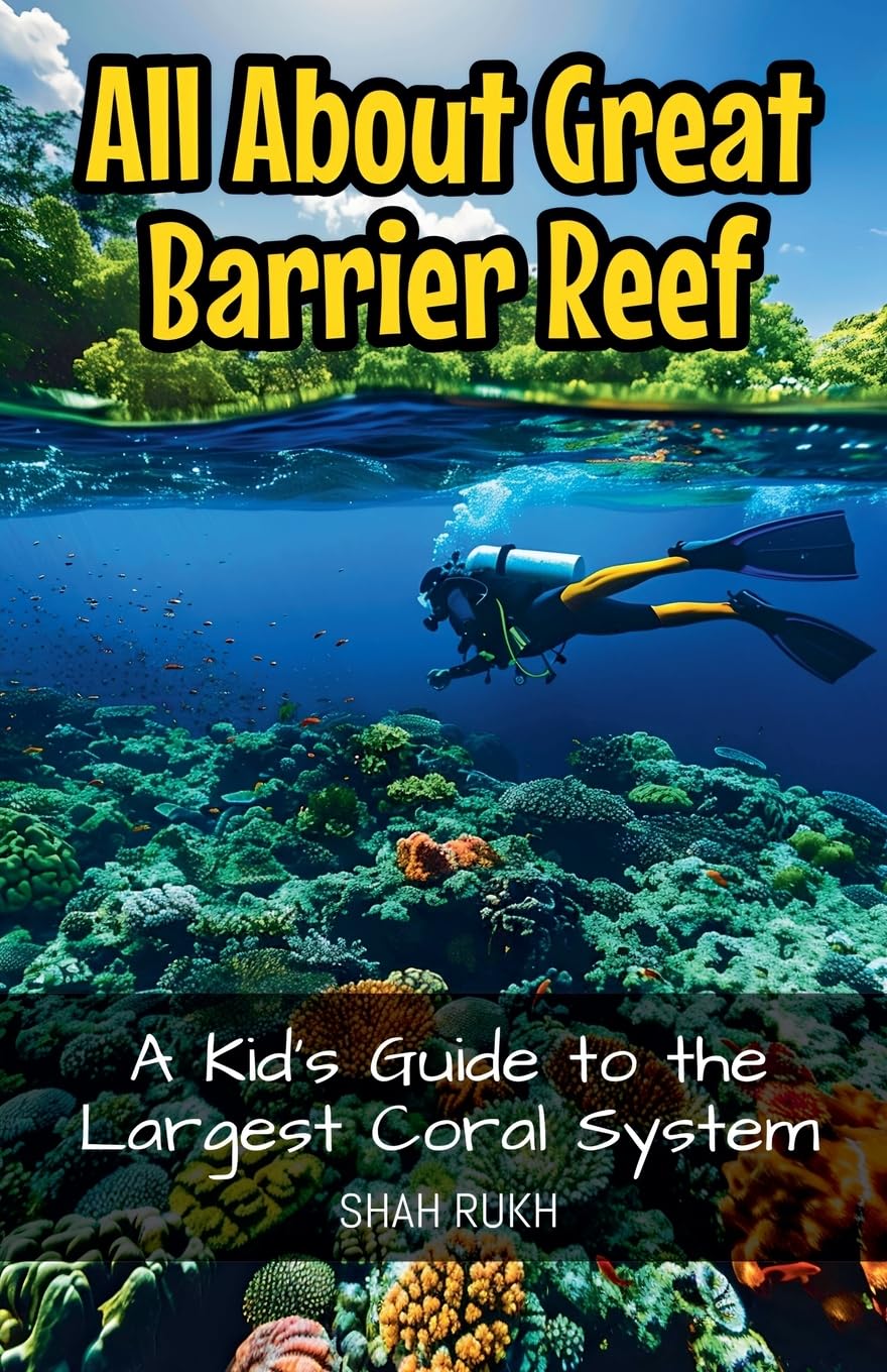 All About Great Barrier Reef: A Kid's Guide to the Largest Coral System: 22 (Educational Books for Kids)
