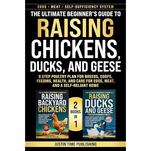 The Ultimate Beginner’s Guide to Raising Chickens, Ducks, and Geese: 8 Step Poultry Plan for Breeds, Coops, Feeding, Health, and Care for Eggs, Meat, ... Beginner's Guide to Raising Livestock Series)