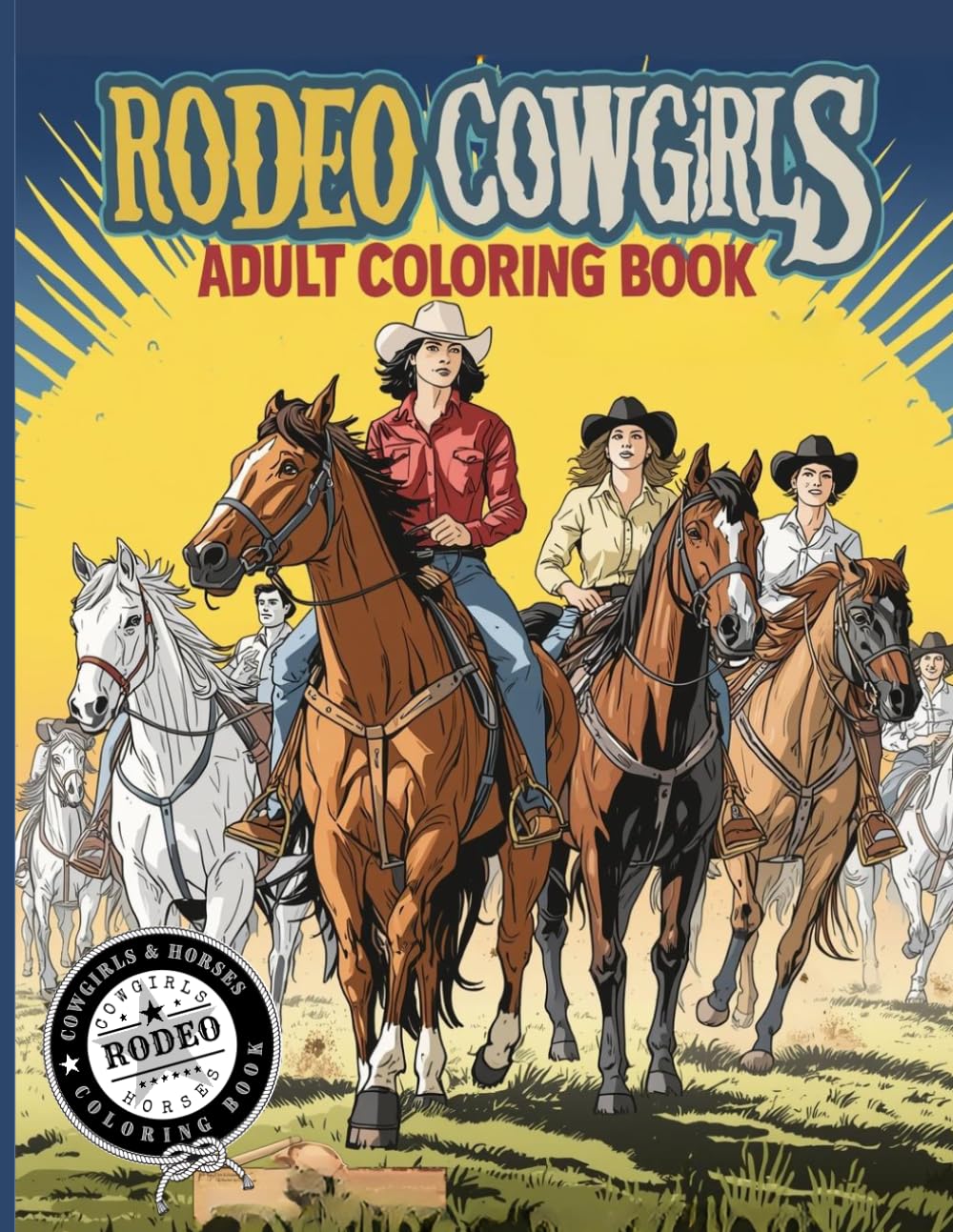 Rodeo Cowgirls Coloring Book: Wild West Coloring Pages with Horses, Bulls, Barrel Racing and Dynamic Rodeo Action Scenes for Adults and Teens