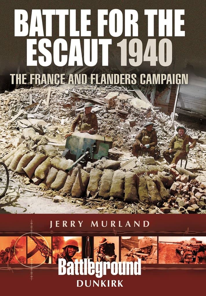 Battle for the Escaut 1940: The France and Flanders Campaign (Battleground Europe)