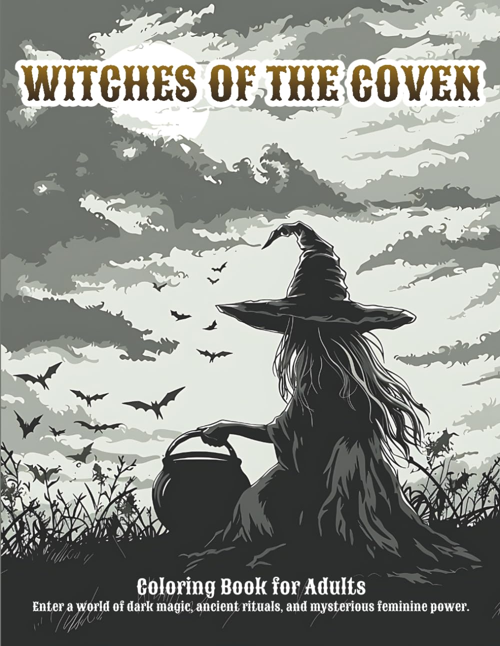 WITCHES OF THE COVEN: A Dark Witchcraft Coloring Book for Adults Featuring Young Witches, Cauldrons, Haunted Cottages & Spellcasting Rituals – 45 ... Illustrations (ARCANE REALMS Coloring Series)