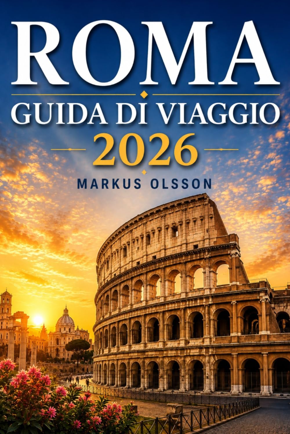 Guida ai viaggi di Roma 2026: La guida definitiva per esplorare la città eterna
