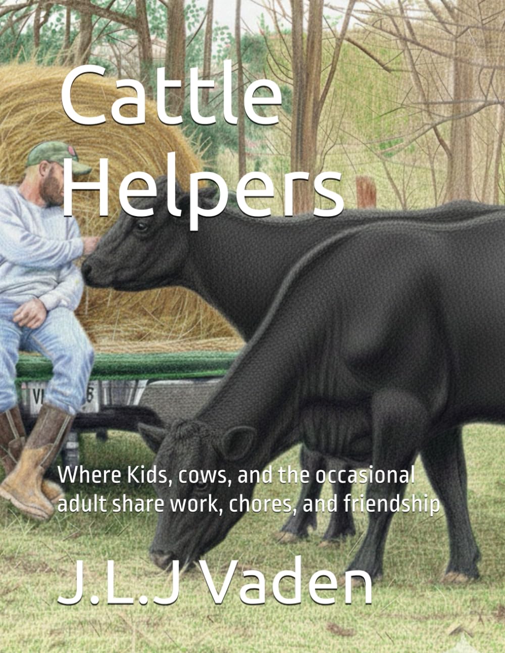 Cattle Helpers: Where Kids, cows, and the occasional adult share work, chores, and friendship (Farm Life)