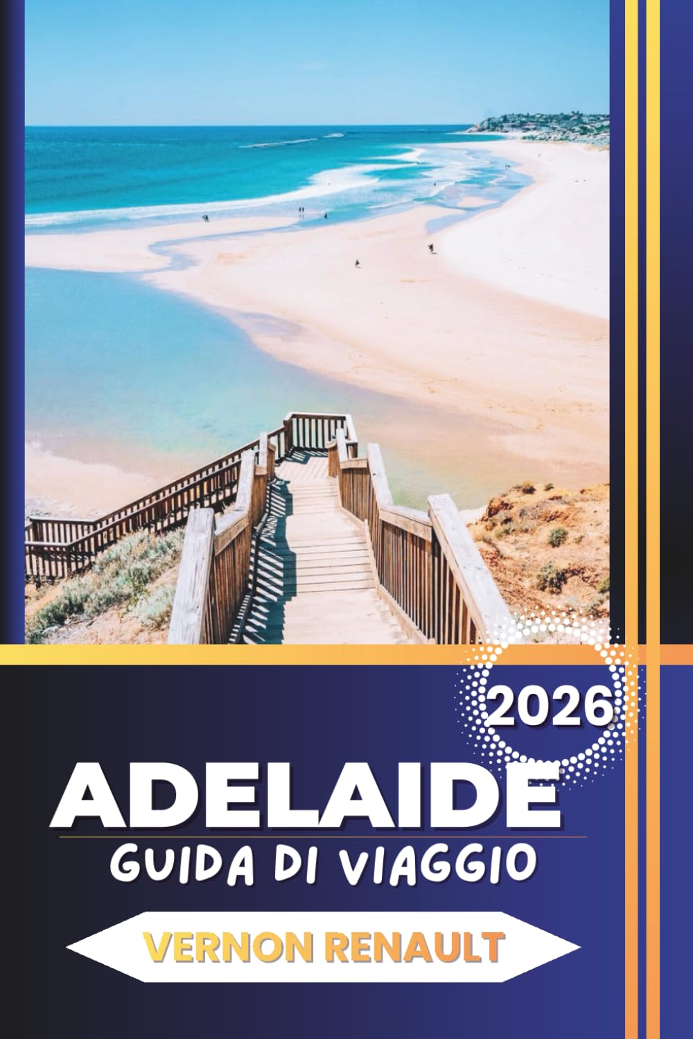 GUIDA DI VIAGGIO ADELAIDE 2026: Esplora le principali attrazioni del South Australia, le avventure in famiglia, i luoghi storici, la cultura, il cibo, le spiagge e consigli pratici di viaggio