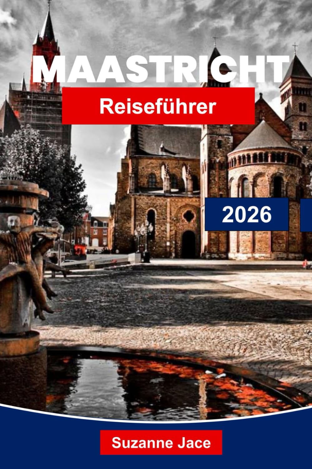 Maastricht Reiseführer 2026: Entdecken Sie historische Straßen, charmante Plätze, Ausblicke auf den Flussufer, lokale Küche, kulturelle Erlebnisse und wichtige Reisetipps