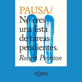 Pausa. No eres una lista de tareas pendientes (Completo) Audio Libro por Robert Poynton episode artwork