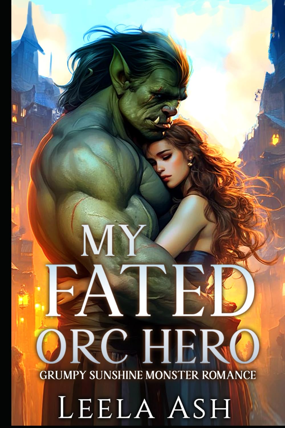 My Fated Orc Hero: Grumpy Sunshine Monster Romance (Fablewood Monster Mates)
