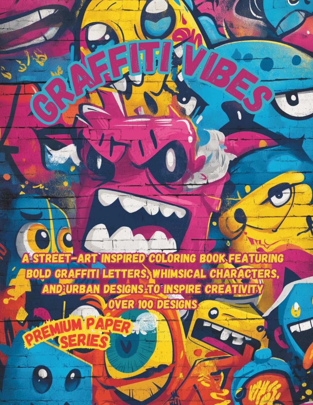 Graffiti Vibes - Premium Paper Series: A Street-Art Inspired Coloring Book Featuring Bold Graffiti Letters, Whimsical Characters, and Urban Designs to Inspire Creativity      Paperback – August 22, 2025