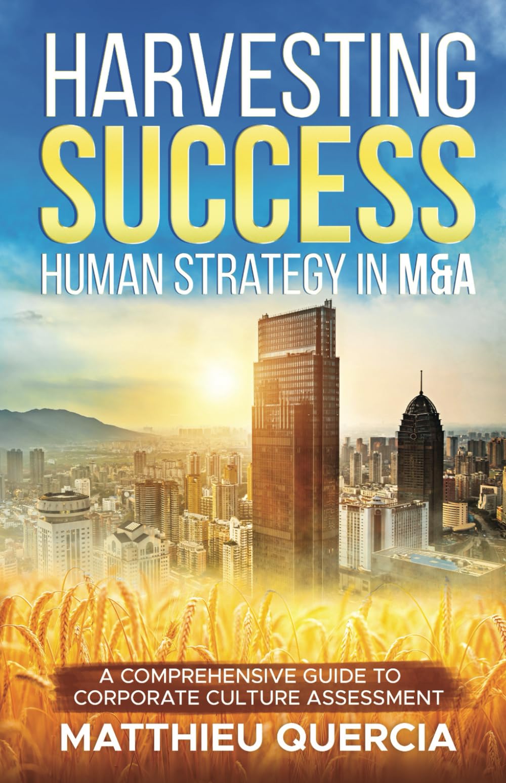 HARVESTING SUCCESS: HUMAN STRATEGY IN M&A: A Comprehensive Guide to Corporate Culture Assessment