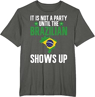 It is not a Party until the Brazilian shows up Brazil T-Shirt