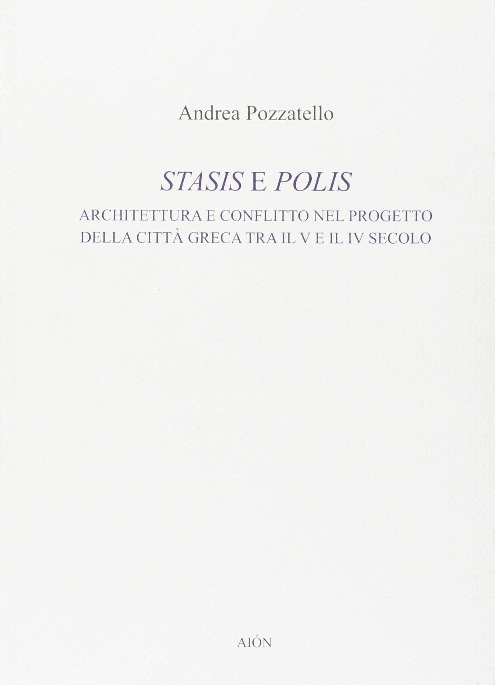 Stasis e polis. Architettura e conflitto nel progetto della città greca tra il V e il IV secolo