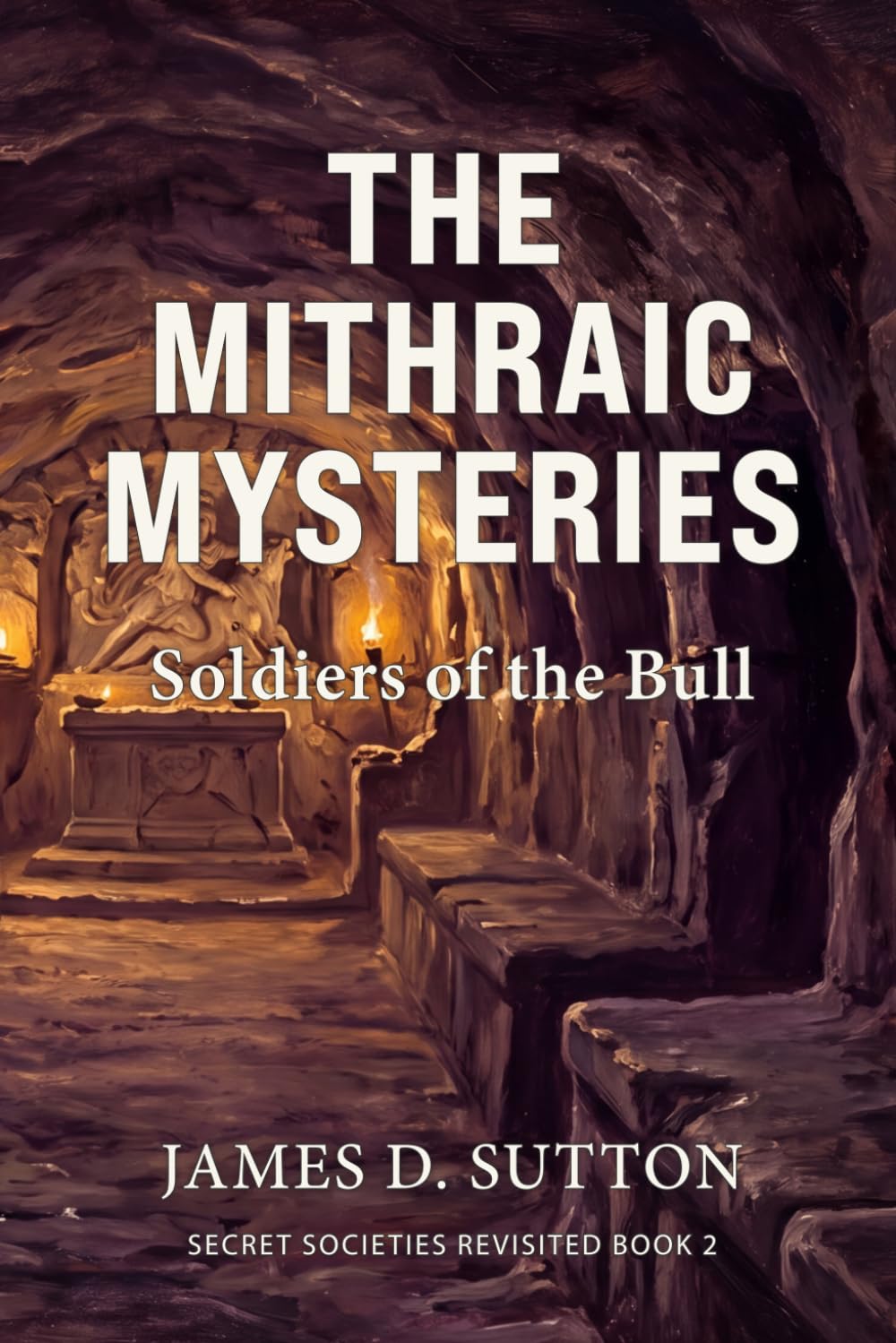 The Mithraic Mysteries: Soldiers of the Bull: 2 (Secret Societies Revisited)