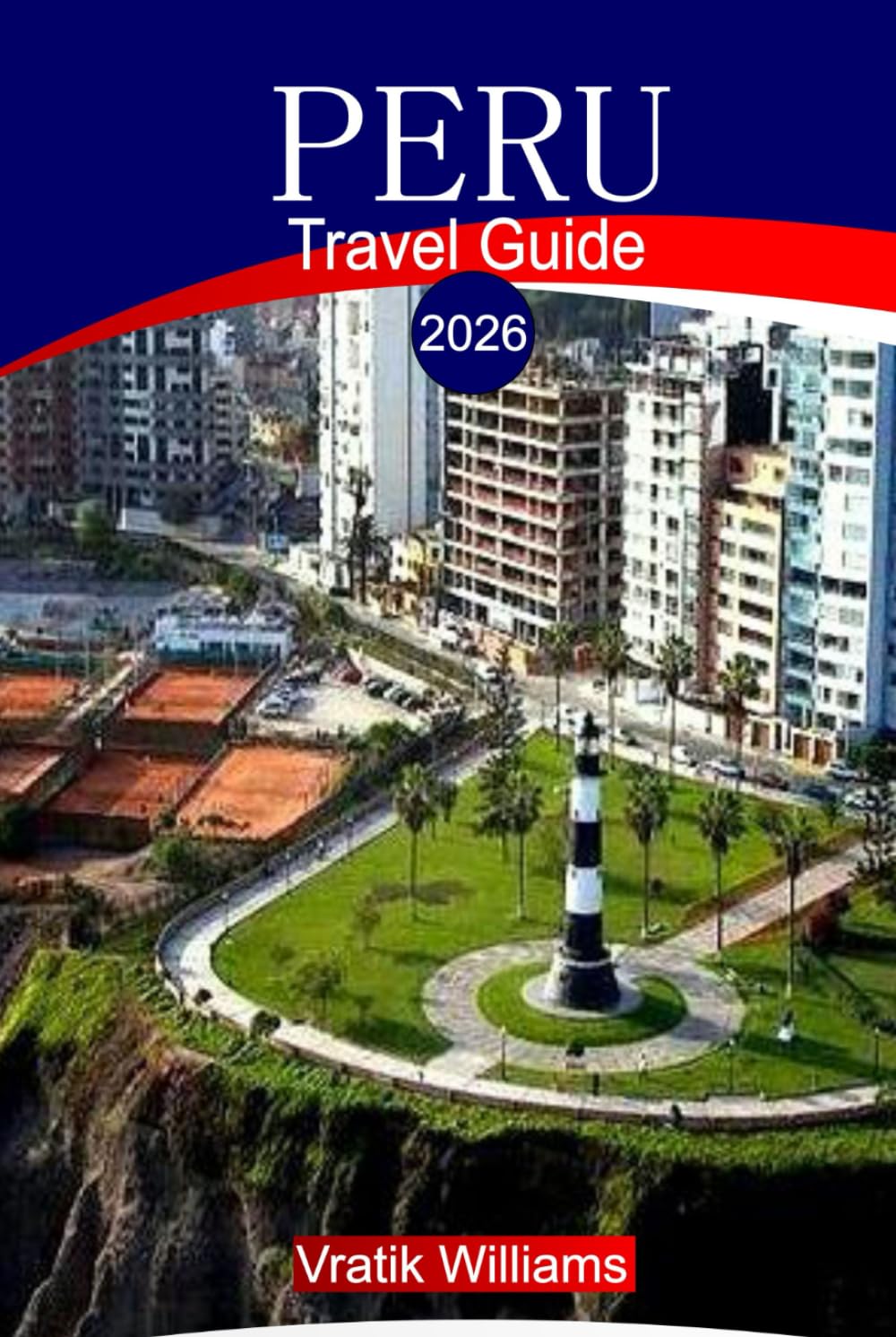 PERU TRAVEL GUIDE 2026: "Peru Travel Guide 2026: Explore Machu Picchu, the Amazon Rainforest, Cusco, and the Sacred Valley – Your Ultimate Itinerary, Budget Tips, and Cultural Insights"