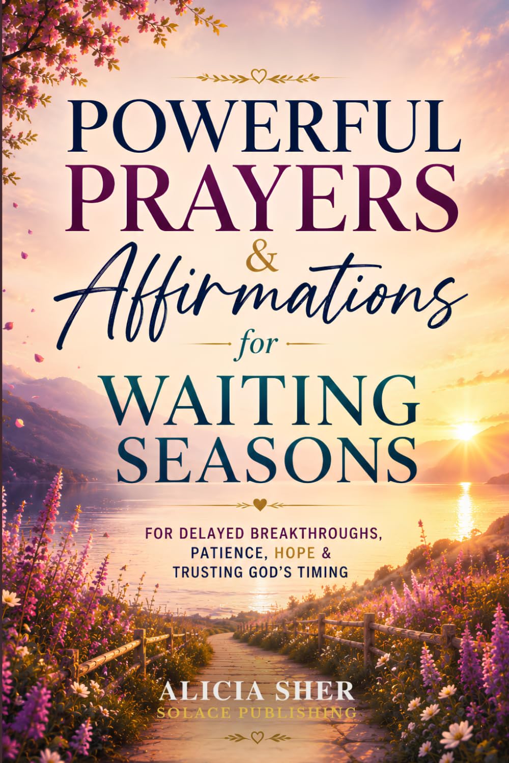 Powerful Prayers & Affirmations for Waiting Seasons: For Delayed Breakthroughs, Patience, Hope & Trusting God’s Timing (Powerful Prayer for All Seasons)