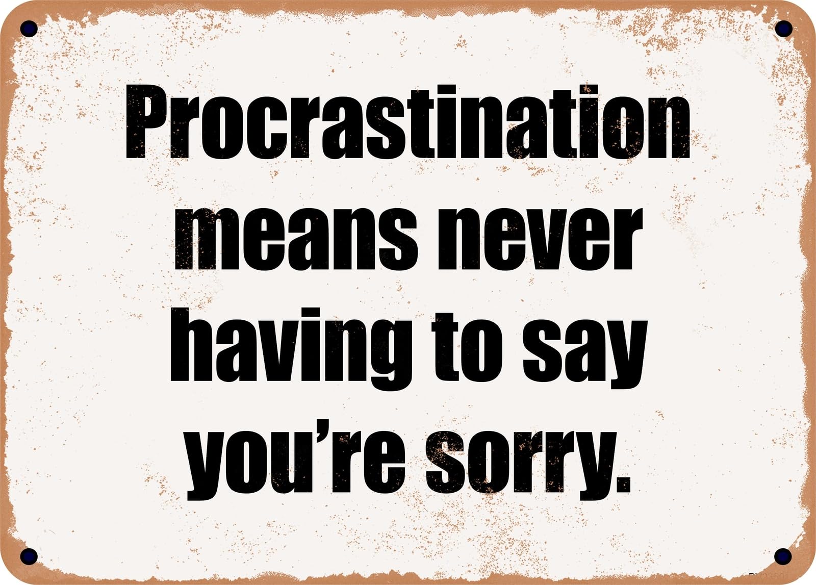 Miaomansenstore Metal Sign - Procrastination Means Never Having To Say You're Sorry Home Decor