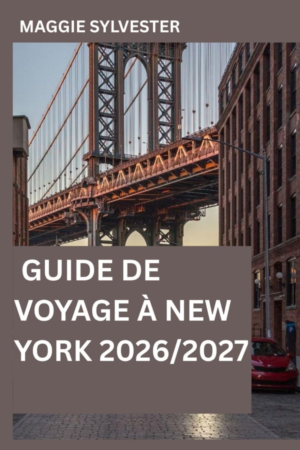 GUIDE DE VOYAGE À NEW YORK 2026/2027: Explorez comme un local avec des conseils d’initiés, des cartes détaillées, des itinéraires sans stress, les principales attractions et les meilleurs endroits pou