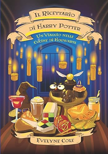 Il Ricettario di Harry Potter Un Viaggio nelle Cucine di Hogwarts (Italian Edition)