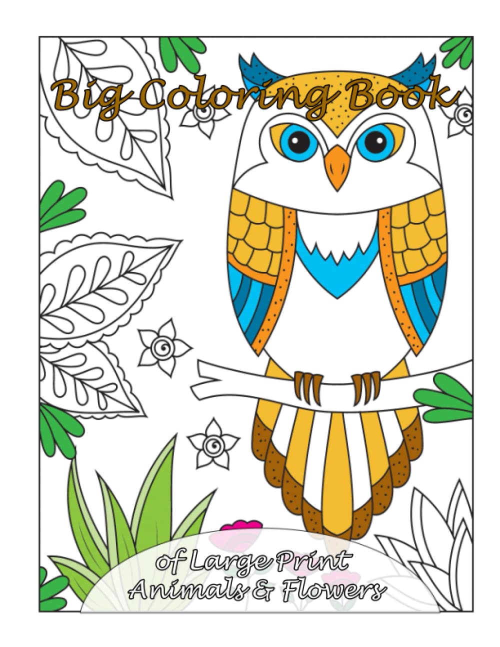 Big Coloring Book of Large Print Animals & Flowers: Volume 31 (Premium Adult Coloring Books)