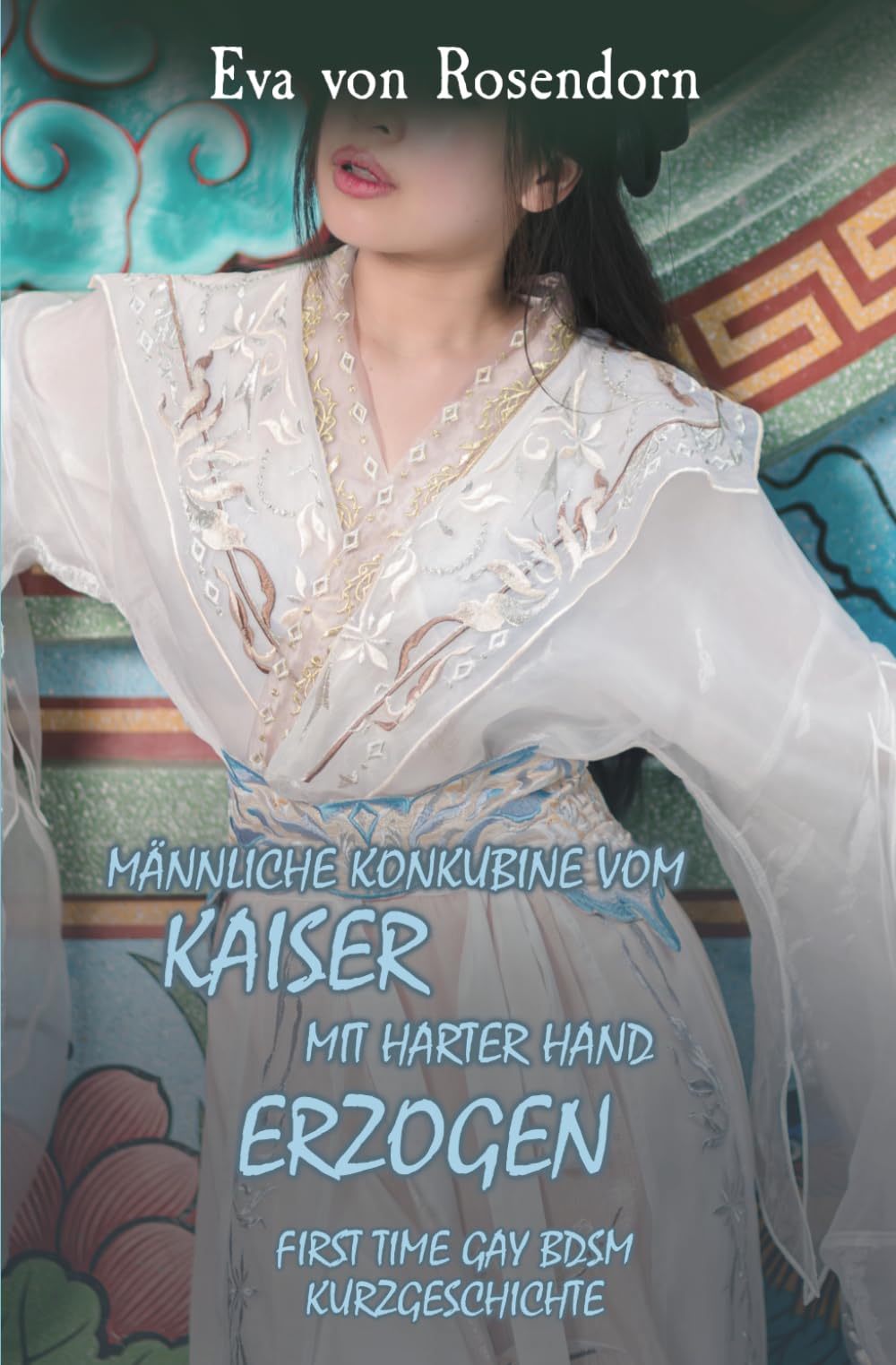 Männliche Konkubine vom Kaiser mit harter Hand erzogen: First Time Gay BDSM Kurzgeschichte (Schwul verführt und unterworfen)