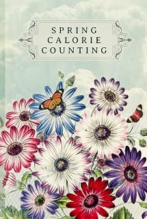 Spring Calorie Counting: 100- Day Weight Loss Journal for Women / Simple Tool to Track Your Calorie, Carbs, Fat & Protein / Vintage Style Cover (Calorie Counter & Food Diary)