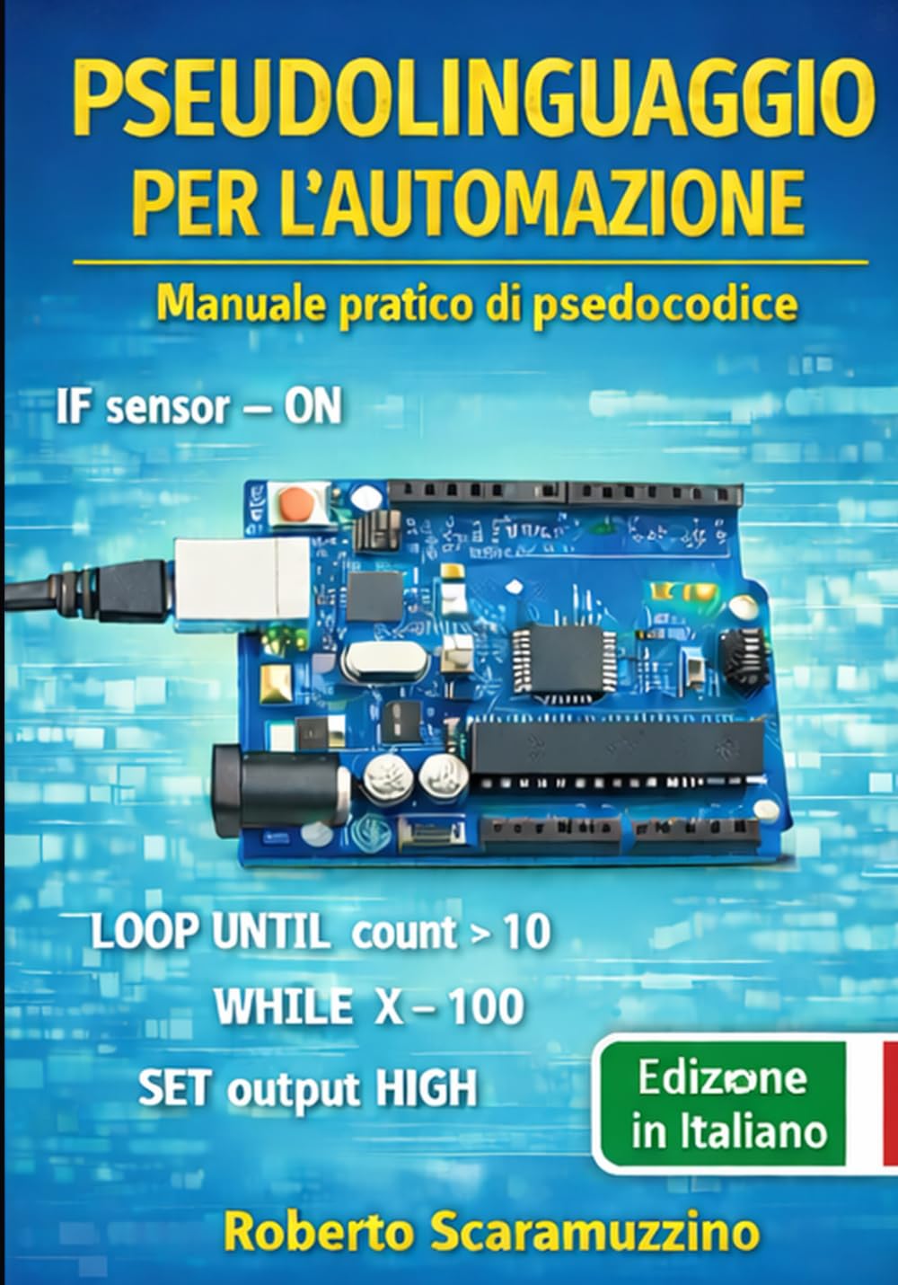 PSEUDOLINGUAGGIO PER L'AUTOMAZIONE: Manuale pratico di pseudocodice (Elettronica. Manuali e Laboratori)
