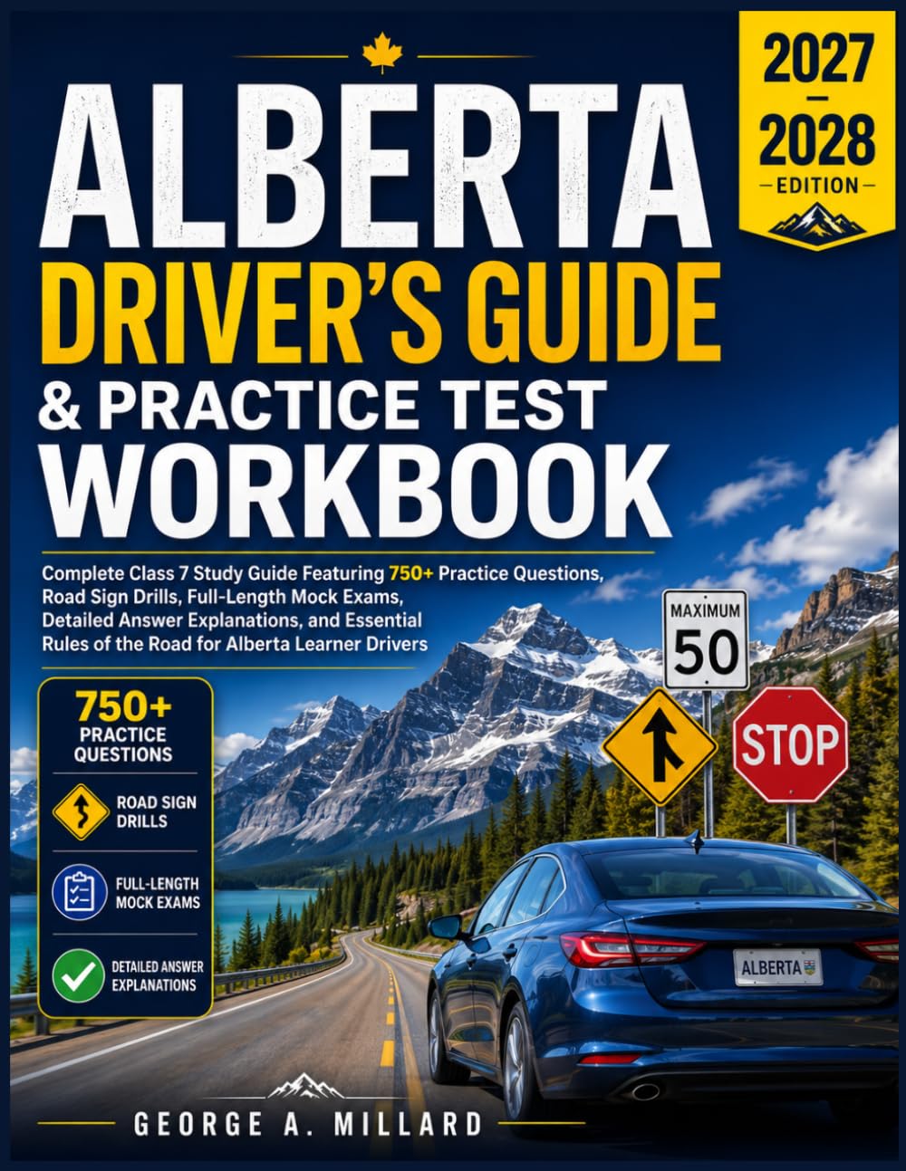 Alberta Driver's Guide & Practice Test Workbook 2027–2028: Complete Class 7 Study Guide Featuring 750+ Practice Questions, Road Sign Drills, ... Rules of the Road for Alberta Learner Drivers