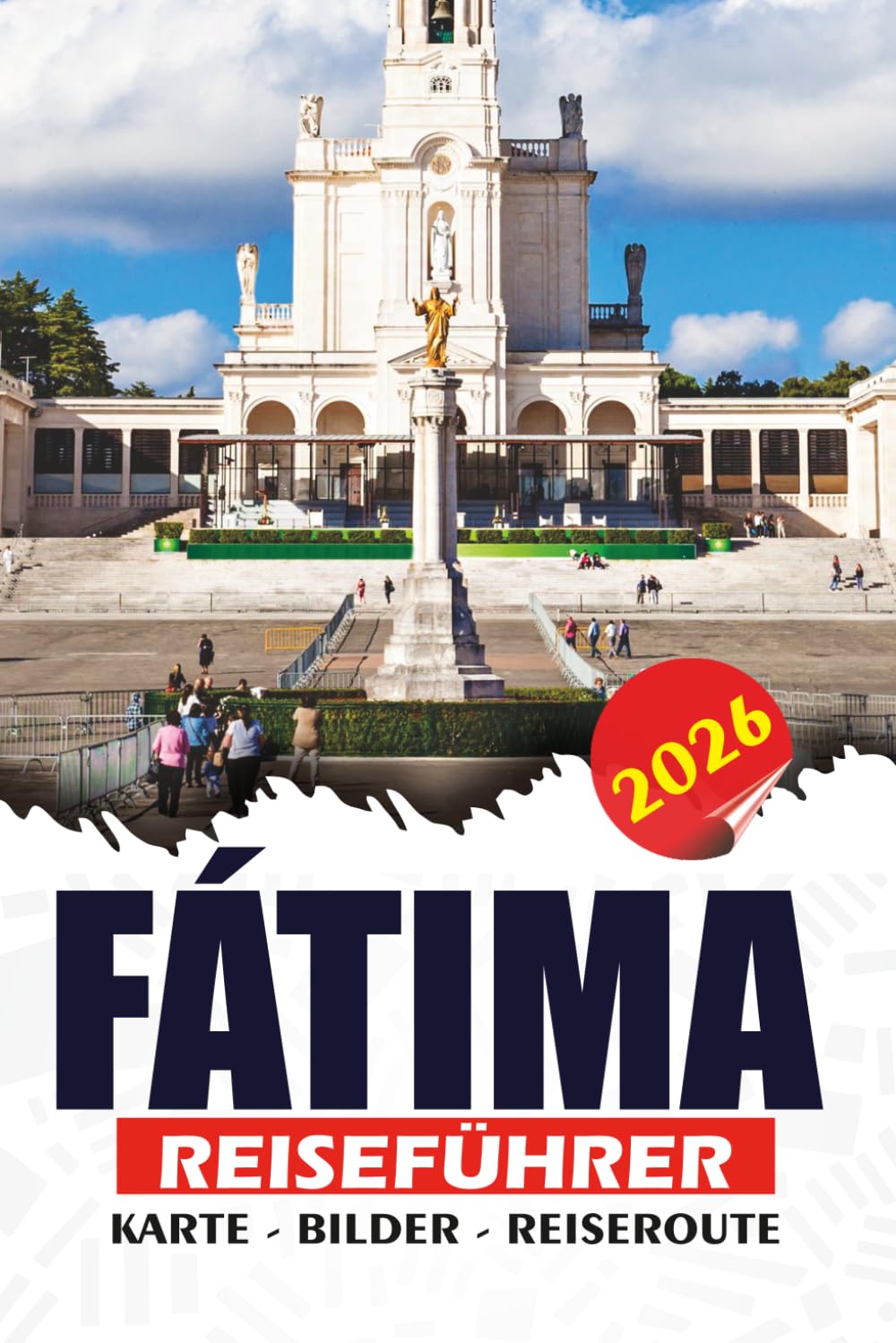 FÁTIMA REISEFÜHRER 2026: Ihr unverzichtbarer Begleiter zum heiligen Pilgerziel Portugals mit Tipps, Top-Attraktionen, lokaler Kultur, Tagesausflügen und praktischen Reiserouten.
