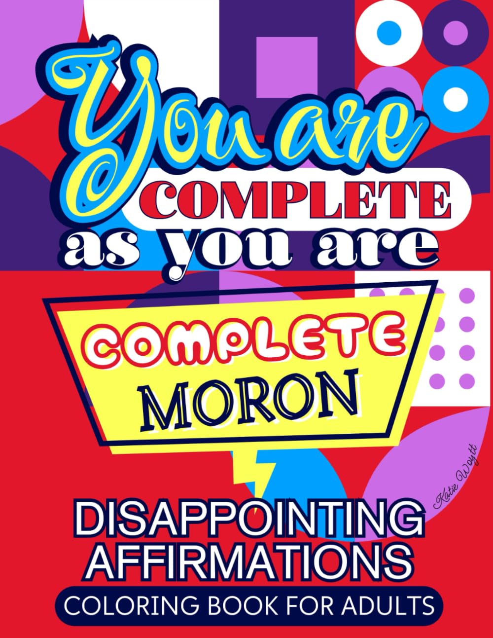 Disappointing Affirmations Coloring Book: 40 Hilarious Quotes & Patterns to Color for Adults Who Don't Take Themselves Too Seriously
