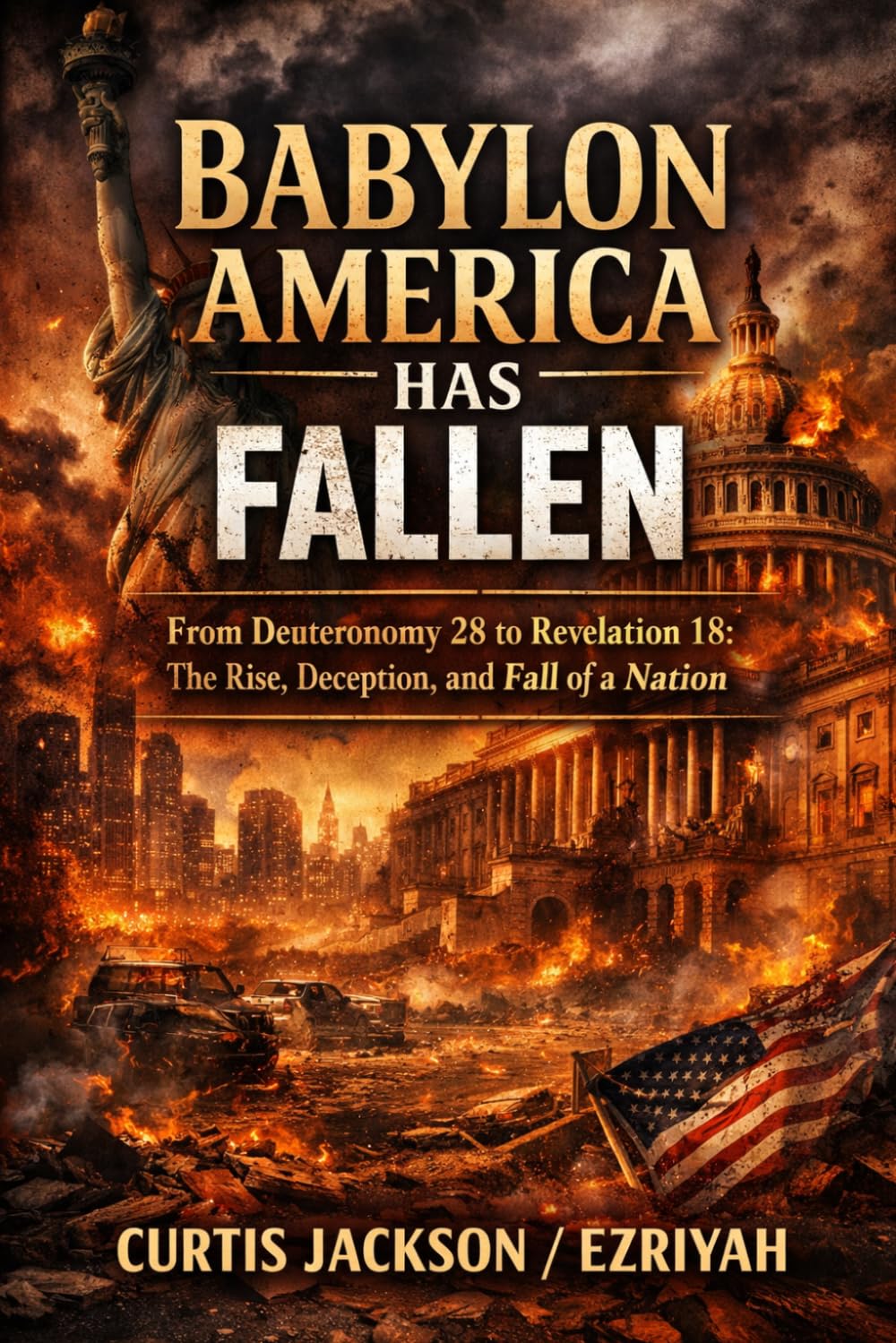 BABYLON HAS FALLEN And GREAT SHALL BE HER FALL II: The Rise, Deception, and Fall of a Nation