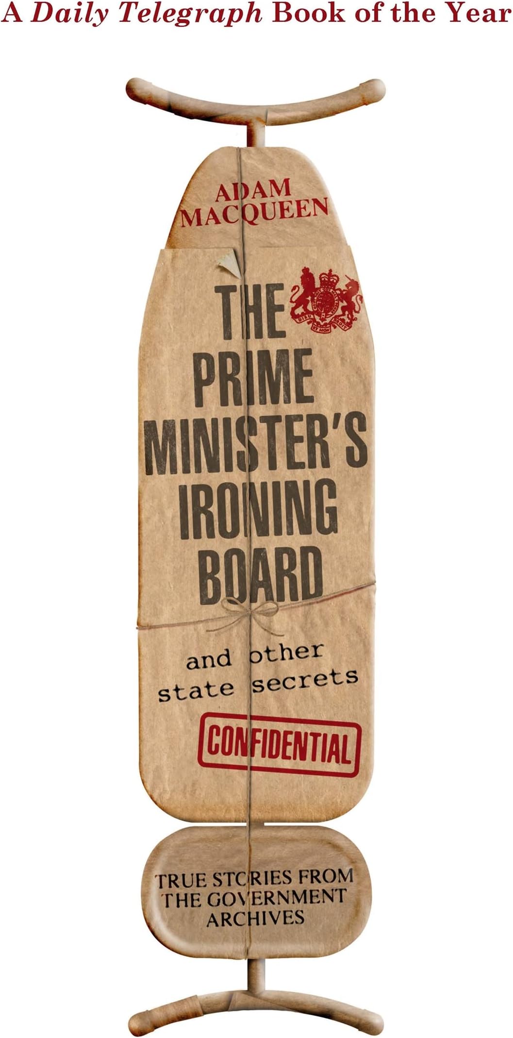 The Prime Minister's Ironing Board and Other State Secrets: True Stories from the Government Archives Paperback – 25 Sept. 2014