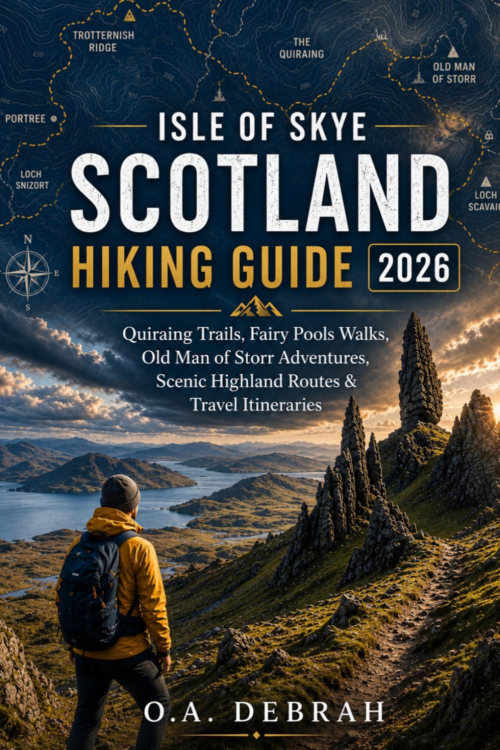 ISLE OF SKYE SCOTLAND HIKING GUIDE 2026: Quiraing Trails, Fairy Pools Walks, Old Man of Storr Adventures, Scenic Highland Routes & Travel Itineraries (The Wild Paths Collection)
