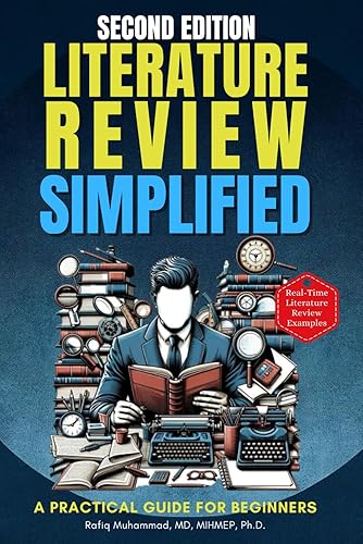 Literature Review Simplified: A Practical Guide for Beginners Second Edition (Mastering Research: Design, Execution, and Publishing Made Simple)