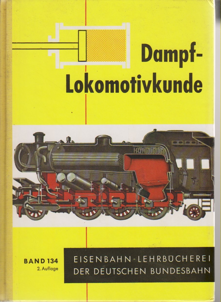Dampflokomotivkunde. Band 134 der Eisenbahn-Lehrbücherei der DB