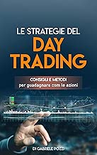 Le strategie del day trading: Consigli e metodi per guadagnare com le azioni Formato=Formato Kindle