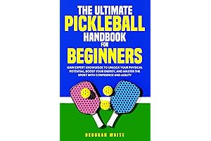 The Ultimate Pickleball Handbook for Beginners: A Comprehensive Guide to Mastering the...
