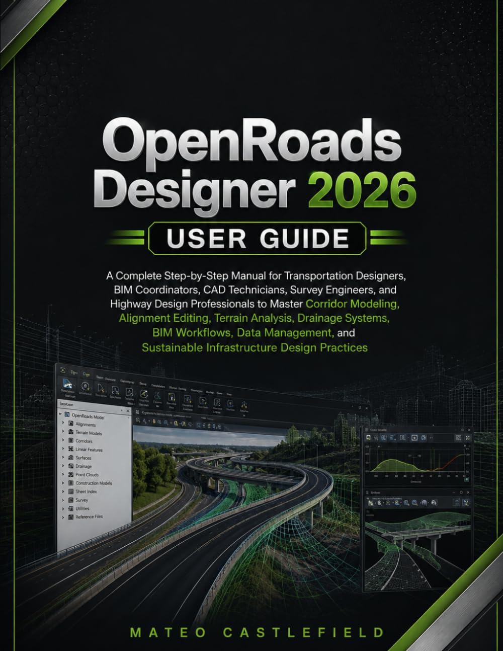 OPENROADS DESIGNER 2026 USER GUIDE: A Complete Step-by-Step Manual for Transportation Designers, BIM Coordinators, CAD Technicians, Survey Engineers, ... Alignment Editing, Terrain Analysis...