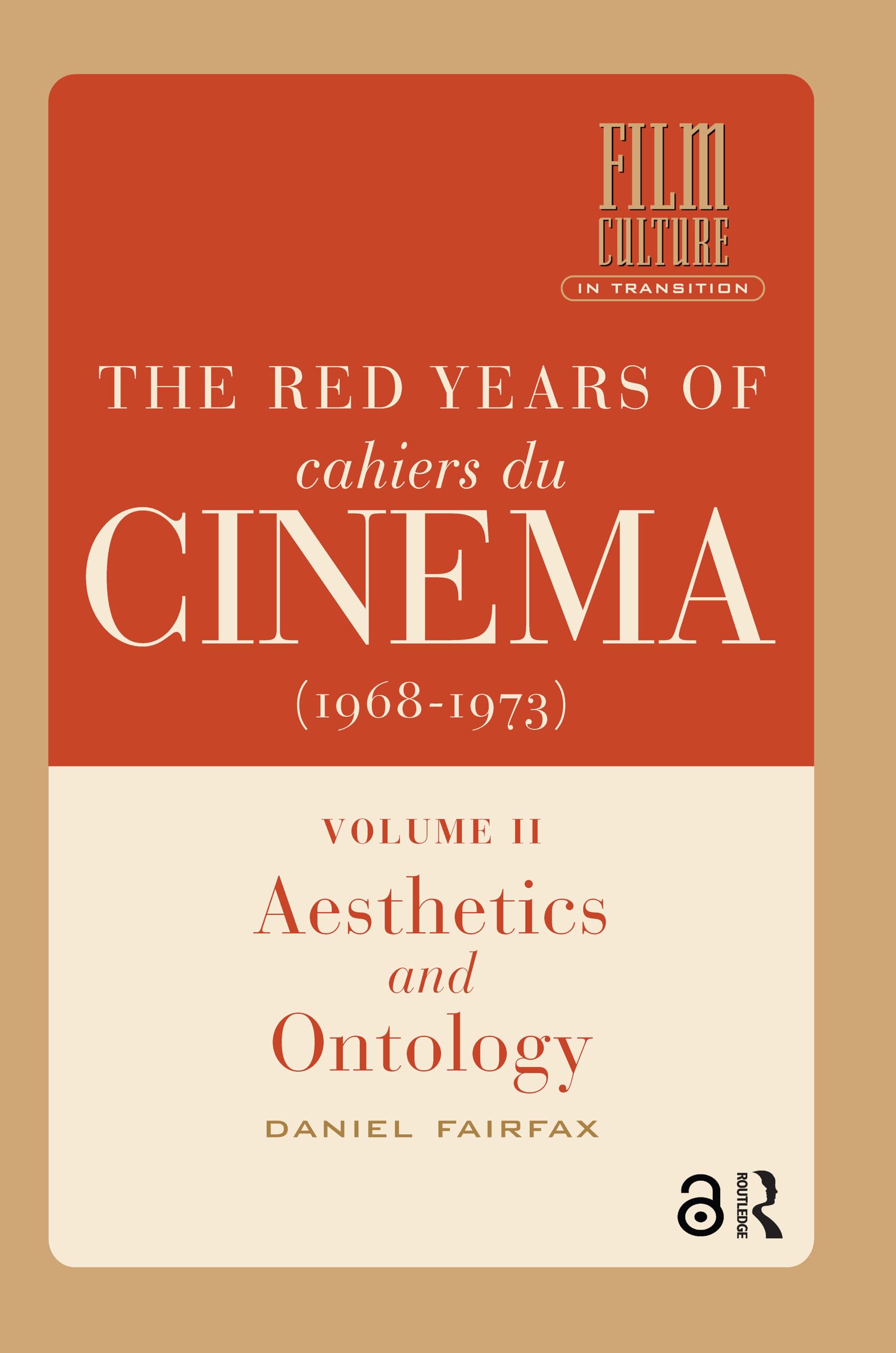 The Red Years of Cahiers du cinéma (1968-1973): Volume II, Aesthetics and Ontology: 2 (Film Culture in Transition)