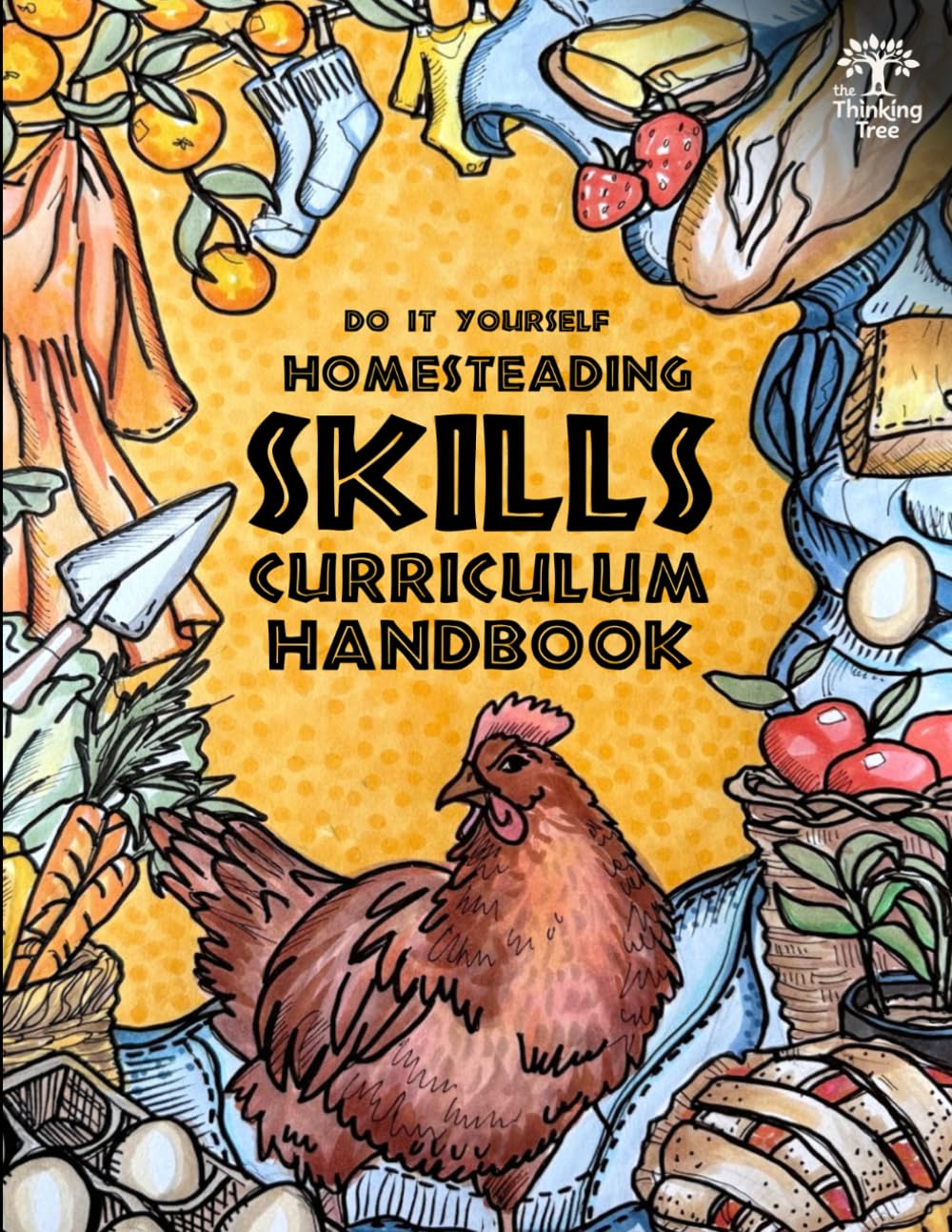 Do It Yourself Homesteading Skills - Curriculum Handbook: Homesteading, Homemaking, Survival & Hospitality - The Thinking Tree